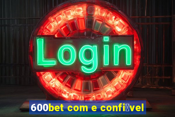 600bet com e confi谩vel